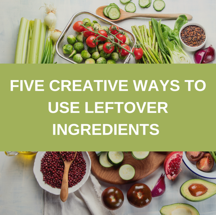 5 Creative ways to use leftover ingredients